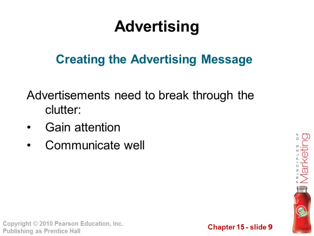 Advertising Advertisements need to break through the clutter: Gain attention Communicate well Creating the